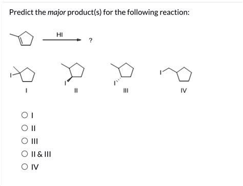 Jul 20, 2022 · Predict the major organic product(s) of the following reactions. If the reaction is expected to result in a mixture of elimination and substitution product, show both. bromocyclopentane plus ethoxide; 1-chlorohexane plus CH3S-2-iodo-2-methylpentane plus hydroxide 